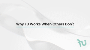 Why FU Works When <br />Others Don’t